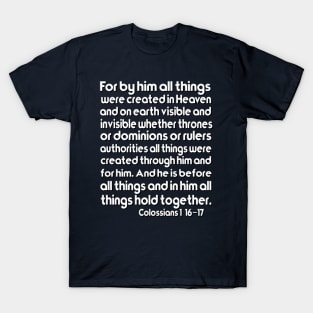 For by him all things were created Colossians 1:16–17 T-Shirt